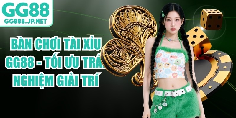 Bàn Chơi Tài Xỉu GG88 - Tối Ưu Trải Nghiệm Giải Trí