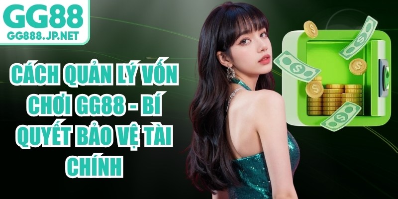 Cách Quản Lý Vốn Chơi GG88 - Bí Quyết Bảo Vệ Tài Chính