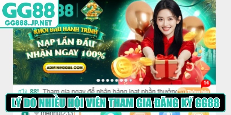 Lý do nhiều hội viên tham gia đăng ký GG88 để trải nghiệm