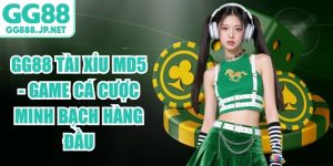 GG88 Tài Xỉu MD5 - Game Cá Cược Minh Bạch Hàng Đầu