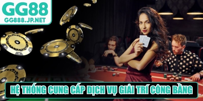 Hệ thống còn cam kết cung cấp dịch vụ giải trí công bằng, minh bạch